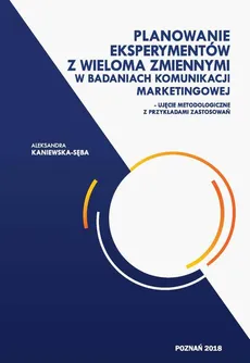 Planowanie eksperymentów z wieloma zmiennymi w badaniach komunikacji marketingowej - Spis treści+ Wstęp - Aleksandra Kaniewska-Sęba