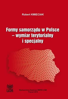 Formy samorządu w Polsce. Wymiar terytorialny i specjalny - Spis treści+ Wstęp - Robert Kmieciak