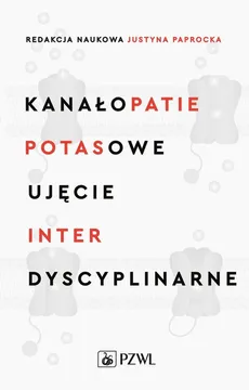 Kanałopatie potasowe Ujęcie interdyscyplinarne - Outlet - Justyna Paprocka