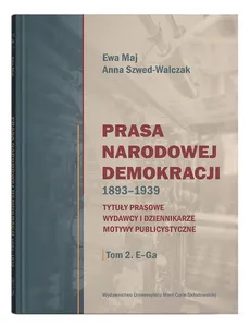 Prasa Narodowej Demokracji 1893-1939 - Ewa Maj, Anna Szwed-Walczak