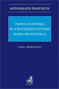 Prawa człowieka w europejskim systemie prawa medycznego - Daria Bieńkowska