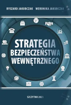 Strategia bezpieczeństwa wewnętrznego - Ryszard Jakubczak, Weronika Jakubczak