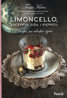 Limoncello, szczypta ziół i pieprzu Przepis na włoskie życie - Outlet - Tessa Kiros