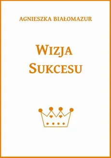 Wizja sukcesu - Agnieszka Białomazur