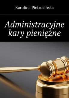 Administracyjne kary pieniężne - Karolina Pietrusińska