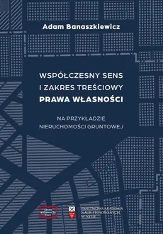 Współczesny sens i zakres treściowy prawa własności na podstawie nieruchomości gruntowej - Zakończenie+ Bibliografia - Adam Banaszkiewicz