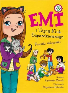 Emi i Tajny Klub Superdziewczyn. Kociaki adopciaki. Tom 14 - Agnieszka Mielech
