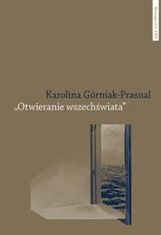 „Otwieranie wszechświata”. Polska powojenna awangarda poetycka: Tymoteusz Karpowicz i Krystyna Miłobędzka - Karolina Górniak-Prasnal