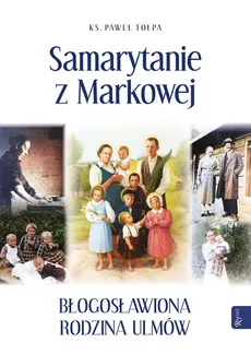 Samarytanie z Markowej, Błogosławiona Rodzina Ulmów - Outlet - Paweł Tołpa