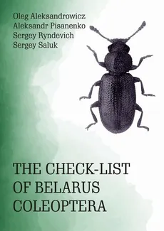 The Check-List of Belarus Coleoptera - Aleksandr Pisanenko, Oleg Aleksandrowicz, Sergey Ryndevich, Sergey Saluk