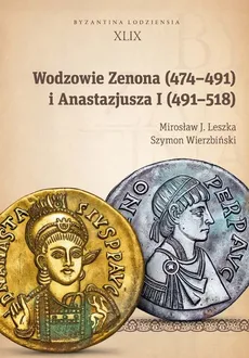 Wodzowie Zenona (474-491) i Anastazjusza I (491-518) - Mirosław J. Leszka, Szymon Wierzbiński
