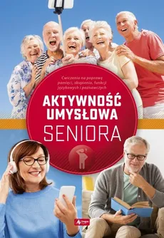 Aktywność umysłowa seniora - Roman Cieśla, Katarzyna Jędrasiak, Dawid Radamski