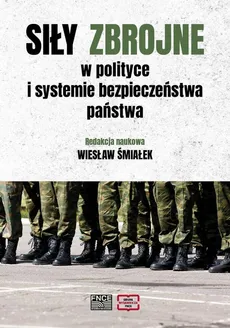 Siły zbrojne w polityce i systemie bezpieczeństwa państwa - Spis treści+ Wstęp - Wiesław Śmiałek