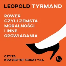 Rower, czyli zemsta moralności i inne opowiadania - Leopold Tyrmand