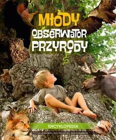 Młody obserwator przyrody Encyklopedia - Joanna Liszewska, Marta Maruszczak, Grażyna Maternicka