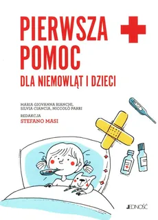 Pierwsza pomoc dla niemowląt i dzieci Poradnik - Outlet - Bianchi Maria Giovanna, Silvia Ciancia, Niccolo Parri