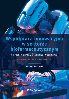 Współpraca innowacyjna w sektorze biofarmaceutycznym w krajach Europy Środkowo-Wschodniej - Łukasz Puślecki