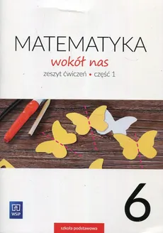 Matematyka wokół nas 6 Ćwiczenia Część 1 - Robert Grisdale, Marianna Kowalczyk, Helena Lewicka