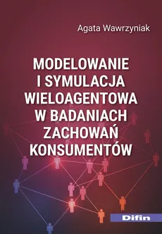 Modelowanie i symulacja wieloagentowa w badaniach zachowań konsumentów - Agata Wawrzyniak