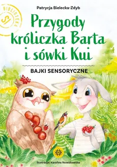 Przygody króliczka Barta i sówki Kui - Patrycja Bielecka-Zdyb