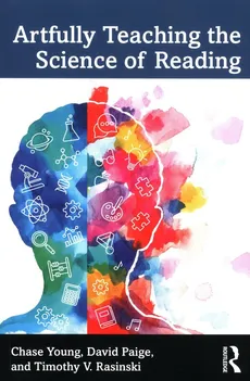 Artfully Teaching the Science of Reading - David Paige, Rasinski Timothy V., Chase Young