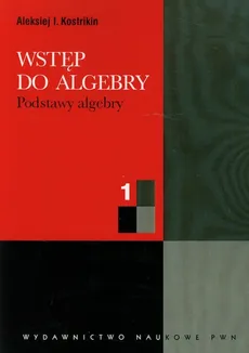 Wstęp do algebry 1 Podstawy algebry - Outlet - Aleksiej I. Kostrikin