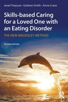 Skills-based Caring for a Loved One with an Eating Disorder - Janet Treasure, Grainne Smith, Anna Crane