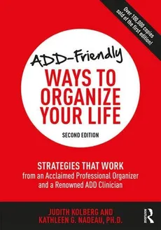 ADD-Friendly Ways to Organize Your Life - Judith Kolberg, Nadeau Kathleen G.