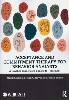 Acceptance and Commitment Therapy for Behavior Analysts - Jordan Belisle, Dixon Mark R., Hayes Steven C.