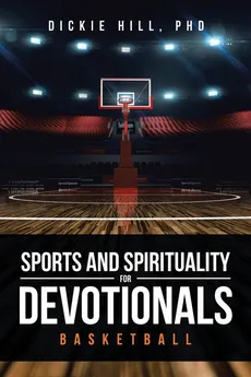 Basketball (Sports and Spirituality for Devotionals) - PhD Dickie Hill