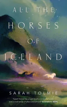 All the Horses of Iceland - Sarah Tolmie