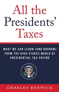 All the Presidents' Taxes - Charles Renwick
