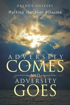 Adversity Comes and Adversity Goes - Brenda Oglesby