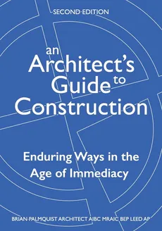An Architect's Guide to Construction-Second Edition - Brian Palmquist