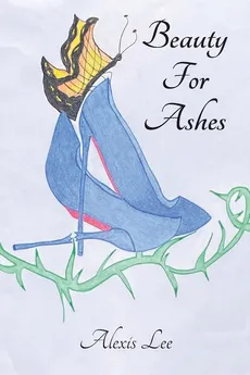 Beauty for Ashes - Alexis Lee