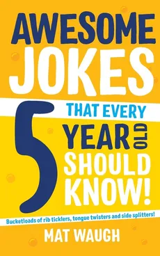 Awesome Jokes That Every 5 Year Old Should Know! - Mat Waugh