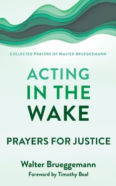 Acting in the Wake - Walter Brueggemann