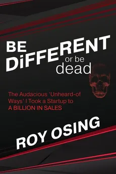 BE DiFFERENT or be dead - Roy Osing