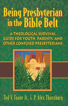 Being Presbyterian in the Bible Belt - Ted V. Foote