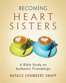 Becoming Heart Sisters - Women's Bible Study Participant Workbook - Natalie Chambers Snapp