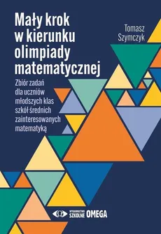 Mały krok w kierunku olimpiady matematycznej - Tomasz Szymczyk