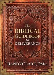Biblical Guidebook to Deliverance - Randy Clark