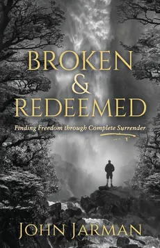 Broken and Redeemed - John Jarman