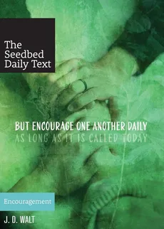 But Encourage One Another Daily as Long as It Is Called Today - J. D. Walt