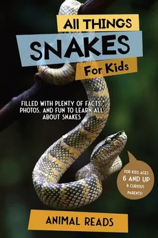 All Things Snakes For Kids - Animal Reads
