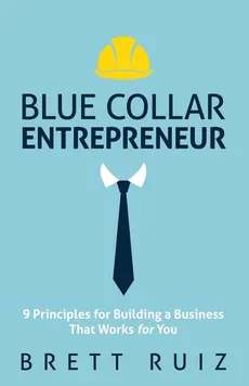Blue Collar Entrepreneur - Brett Ruiz