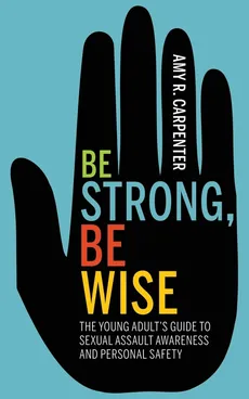 Be Strong, Be Wise - Amy R. Carpenter