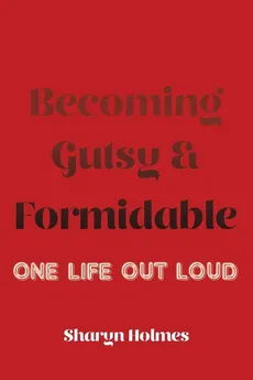 Becoming Gutsy and Formidable - Sharyn Holmes