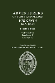 Adventurers of Purse and Person, Virginia, 1607-1624/5. Fourth Edition. Volume One, Families A-F, Part A - John Frederick Dorman