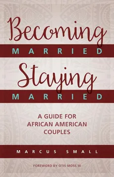 Becoming Married, Staying Married - Marcus Small